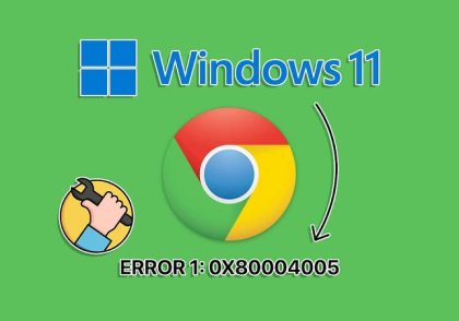 نحوه رفع ارور گوگل کروم Error 1: 0X80004005 برای ویندوز 11